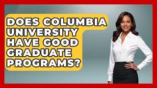 Does Columbia University Have Good Graduate Programs? - The College Explorer
