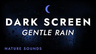 Gentle Rain Sounds for Sleeping - Black Screen | for Relaxing Sleep - ASMR Rain