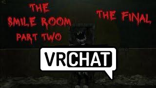 THE SMILE ROOM [PART 2] THE FINAL, #vrchat #horrormap #jumpscares