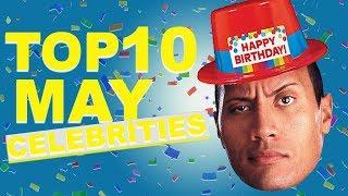 Top 10 May Celebs | May Celebrity Birthdays List