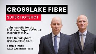 Super HOTShot interview with Crosslake Fibre