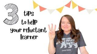 Reluctant Learner | 3 Tips for Helping Your Reluctant Learner | Homeschool Help