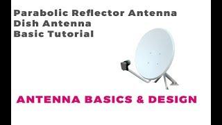 Parabolic Reflector Antenna Tutorial | Dish Antenna Basics | Antenna Basics