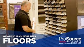 We’re So Much More Than Floors - ProSource Wholesale®