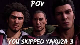 POV: You Skipped Yakuza 3