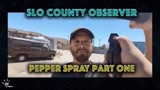 SLO County Observer PEPPER SPRAY Rundown Part one - Full FAIL breakdown