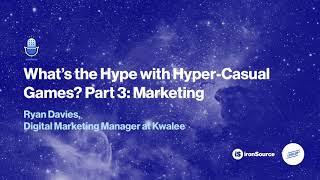 Hyper-Casual Games, Part 3: Marketing | Ryan Davies, Kwalee