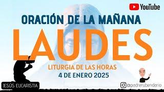 LAUDES DEL DÍA DE HOY, SÁBADO 4 DE ENERO 2025. ORACIÓN DE LA MAÑANA