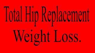 Pre Total Hip Replacement - Weight Loss.