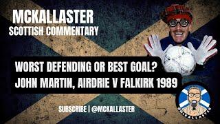 Best Ever Goal or Worst Ever Defending? Scottish Commentary on John Martin, Airdrie v Falkirk 1989