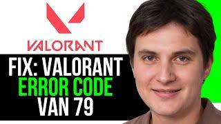 Fix Valorant Error Code Van 79