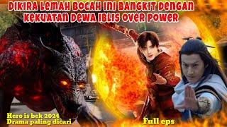 Dikira lemah bangkit dengan kekuatan over power dewa iblis ‼️drama wuxia paling dicari