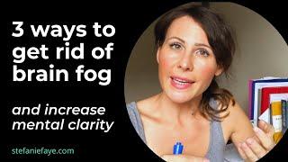 3 ways to get rid of brain fog and increase mental clarity