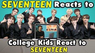 SEVENTEEN Reacts To College Kids React To SEVENTEEN (K-Pop)