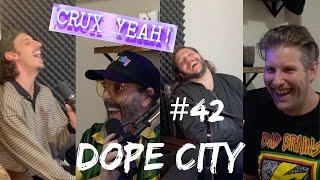 CRUX YEAH! 42 - Dope City (Matt Bellak, Tim Hanlon & CJ Landry)