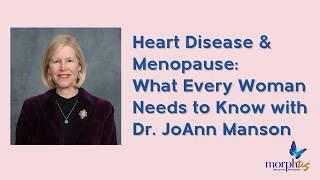 Heart Disease & Menopause: What Every Woman Needs to Know with Dr. JoAnn Manson