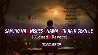 Samjho Na x Wishes x Naina x Tu Aake Dekhle (Basspatch Mashup) | Biggest Love Mashup