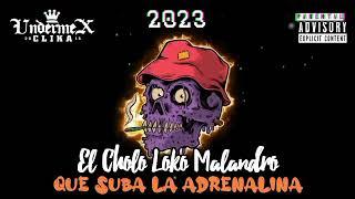 QUE SUBA LA ADRENALINA [ EL CHOLO LOKO MALANDRO ] 2023 ( UNDERMEX CLIKA ) #RAPMALANDRO