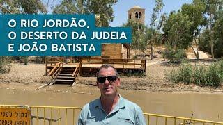 O RIO JORDÃO, o DESERTO DA JUDEIA e JOÃO BATISTA | Israel