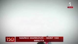 Marko Markovic Emisija 150 Minuta