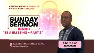 Sunday Sermon - "Be A Blessing - Part 2" - Bro. Isaac Boamah / Bro. Robert Weittey (Interpreter)