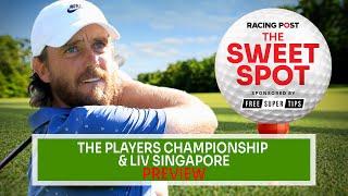 The Players Championship & LIV Singapore Preview | Golf Betting Tips | Sweet Spot | Racing Post