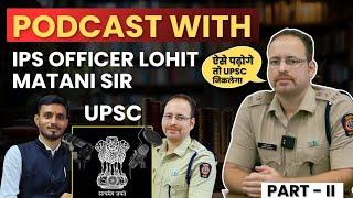 Let's understand everything about UPSC exam with famous IPS officer Lohit Matani sir #ipsinterview