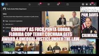 CORRUPT AS FUCK PUNTA GORDA FLORIDA COP TERRY COCHRAN GETS AWARD 4 UNEQUAL JUSTICE UNDER THE LAW