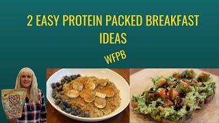 2 Easy Protein Packed WFPB Breakfast ideas