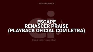 Escape - Renascer Praise (Playback Oficial Com Letra)