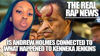 The Real Rap News | Is Andrew Holmes Connected To What Happened To Kenneka Jenkins