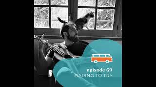 #69 | Daring to Try (with Gabriel Kazz)