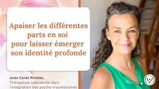 Apaiser les différentes parts en soi pour laisser émerger son identité profonde, avec Carol Pirotte