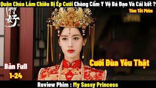 Quận Chúa Lắm Chiêu Bị Ép Cưới Và Cái Kết | Full | Tóm Tắt Phim My Sassy Princess