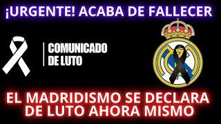 ¡URGENTE! ACABA DE FALLECER - EL MADRIDISMO SE DECLARA DE LUTO AHORA MISMO