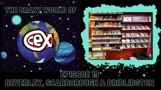 The Crazy World of CEX: Episode 19- Beverley, Scarborough and Bridlington