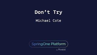 Don't Try - Michael Coté, Pivotal