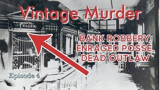 Vintage Murder - Bank Robbery, Enraged Posse, DEAD outlaw! - Episode 4