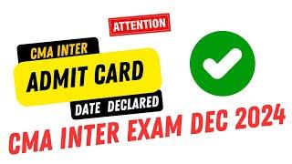 BREAKING NEWS || CMA INTER ADMIT CARD DATE OUT || CMA INTER EXAM DEC 2024