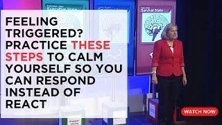 Feeling Triggered? Practice These Steps To Calm Yourself So You Can Respond Instead of React