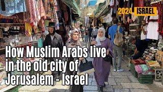 How Muslim Arabs live in the old city of Jerusalem in Israel 2024 Come visit Israel