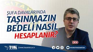 Şufa davalarında taşınmazın bedeli nasıl hesaplanır? | Avukat Hasan Tok