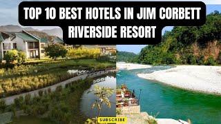 Top 10 Best Hotels in Jim Corbett Riverside Resorts | Top 10 Best Resorts in Jim