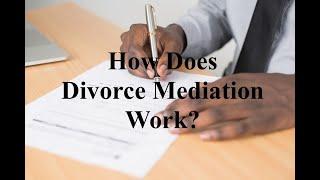 How Does Divorce Mediation Work?