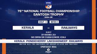 MATCH 2 | KERALA VS RAILWAYS | GROUP H | 78TH EDITION SANTOSH TROPHY 2024-25