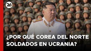  ¿Por qué COREA DEL NORTE tiene SOLDADOS EN UCRANIA?