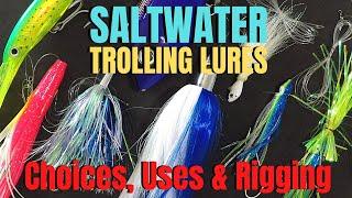 SALTWATER TROLLING LURES choices, uses & rigging