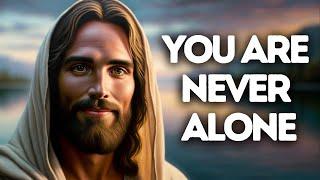 𝐆𝐨𝐝 𝐌𝐞𝐬𝐬𝐚𝐠𝐞: I want you to know that you are never alone | God Message Today | God's Message Now