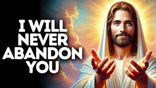 I Will Never Abandon You | God Says | God Message Today | Gods Message Now | God Message | God Say