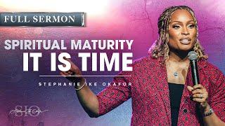 Spiritual Maturity: It's Time to Grow Up - Stephanie Ike Okafor